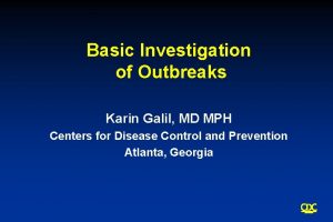 Basic Investigation of Outbreaks Karin Galil MD MPH