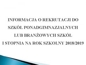 INFORMACJA O REKRUTACJI DO SZK PONADGIMNAZJALNYCH LUB BRANOWYCH