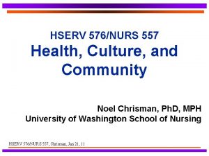 HSERV 576NURS 557 Health Culture and Community Noel