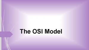 The OSI Model OSI model brief history a