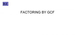 8 2 FACTORING BY GCF 8 2 Review