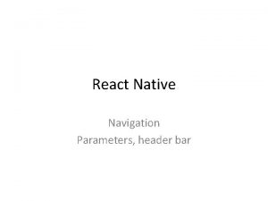 React Native Navigation Parameters header bar Passing Parameters