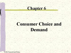 Chapter 6 Consumer Choice and Demand 2006 ThomsonSouthWestern