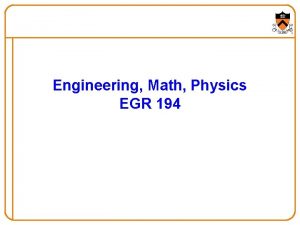 Engineering Math Physics EGR 194 Introduction to Engineering