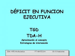 DFICIT EN FUNCION EJECUTIVA TGD TDAH Aproximacin al