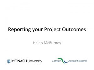 Reporting your Project Outcomes Helen Mc Burney Program