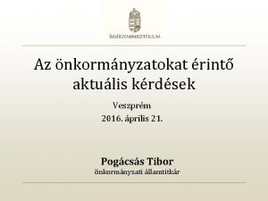 Az nkormnyzatokat rint aktulis krdsek Veszprm 2016 prilis