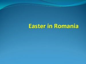 Easter in Romania Easter in Romania The Easter