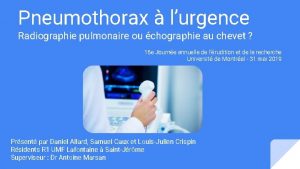 Pneumothorax lurgence Radiographie pulmonaire ou chographie au chevet