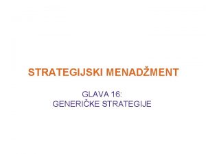 STRATEGIJSKI MENADMENT GLAVA 16 GENERIKE STRATEGIJE Strategija preduzea