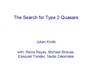 The Search for Type 2 Quasars Julian Krolik