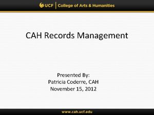 CAH Records Management Presented By Patricia Coderre CAH