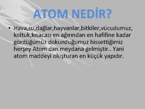 ATOM NEDR Hava su dalar hayvanlar bitkiler vcudumuz