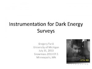 Instrumentation for Dark Energy Surveys Gregory Tarl University