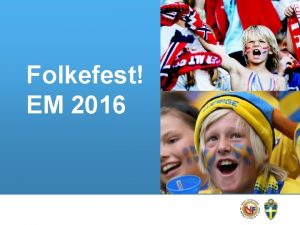 Folkefest EM 2016 Derfor sker vi fotballEM 2016