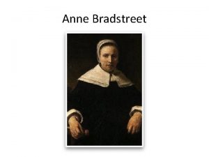 Anne Bradstreet Born 1612 died 1672 First poet