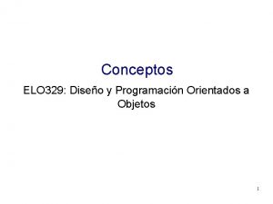 Conceptos ELO 329 Diseo y Programacin Orientados a