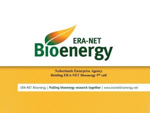 Netherlands Enterprise Agency Briefing ERANET Bioenergy 9 th