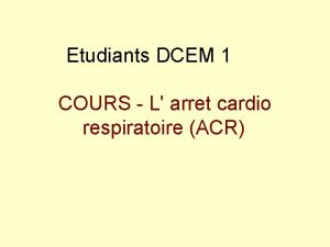 Etudiants DCEM 1 COURS L arret cardio respiratoire