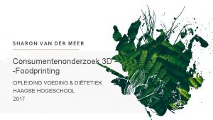 SHARON VAN DER MEER Consumentenonderzoek 3 D Foodprinting