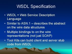 WSDL Specification WSDL Web Service Description Language Similar