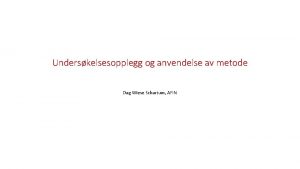 Underskelsesopplegg og anvendelse av metode Dag Wiese Schartum