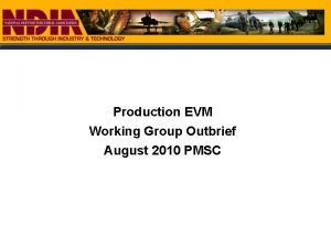 Production EVM Working Group Outbrief August 2010 PMSC