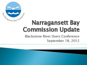 Narragansett Bay Commission Update Blackstone River Users Conference
