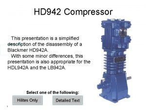 HD 942 Compressor This presentation is a simplified