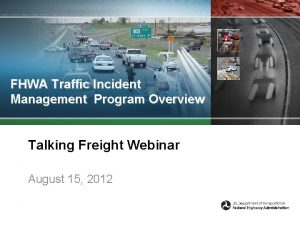 FHWA Traffic Incident Management Program Overview Talking Freight