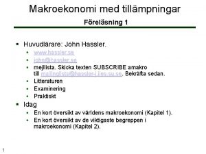 Makroekonomi med tillmpningar Frelsning 1 Huvudlrare John Hassler