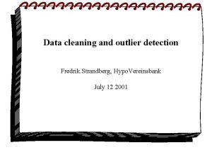 Data cleaning and outlier detection Fredrik Strandberg Hypo