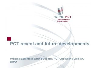 The International Patent System PCT recent and future
