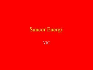 Suncor Energy YIC Company Overview The 4 Oil