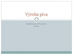 Vroba piva SOPHIE DITTLOV III B Vroba sladu