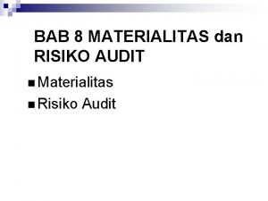 BAB 8 MATERIALITAS dan RISIKO AUDIT n Materialitas