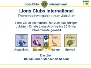 Lions Clubs International Themenschwerpunkte zum Jubilum Lions Clubs
