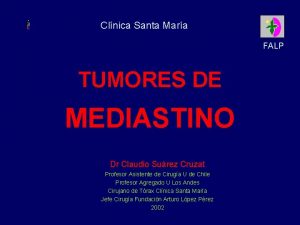 Clnica Santa Mara FALP TUMORES DE MEDIASTINO Dr