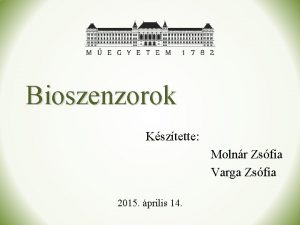 Bioszenzorok Ksztette Molnr Zsfia Varga Zsfia 2015 prilis