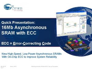 Quick Presentation 16 Mb Asynchronous SRAM with ECC