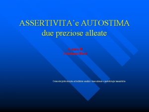 ASSERTIVITAe AUTOSTIMA due preziose alleate A cura di