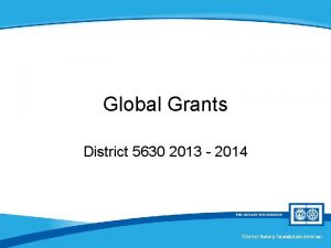 Global Grants District 5630 2013 2014 District Rotary