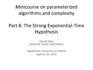 Minicourse on parameterized algorithms and complexity Part 8