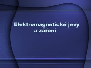 Elektromagnetick jevy a zen Elektromagnetick zen Elektromagnetick zen