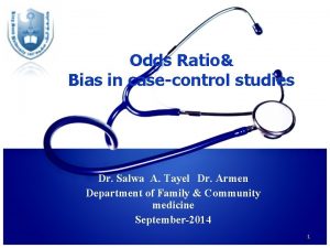 Odds Ratio Bias in casecontrol studies Dr Salwa