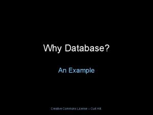 Why Database An Example Creative Commons License Curt