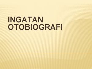INGATAN OTOBIOGRAFI NAMA KELOMPOK Chusnul Rahma Yuniarni 2012