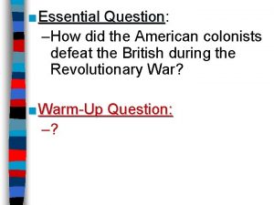 Essential Question Question How did the American colonists