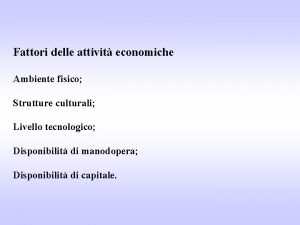 Fattori delle attivit economiche Ambiente fisico Strutture culturali