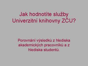 Jak hodnotte sluby Univerzitn knihovny ZU Porovnn vsledk